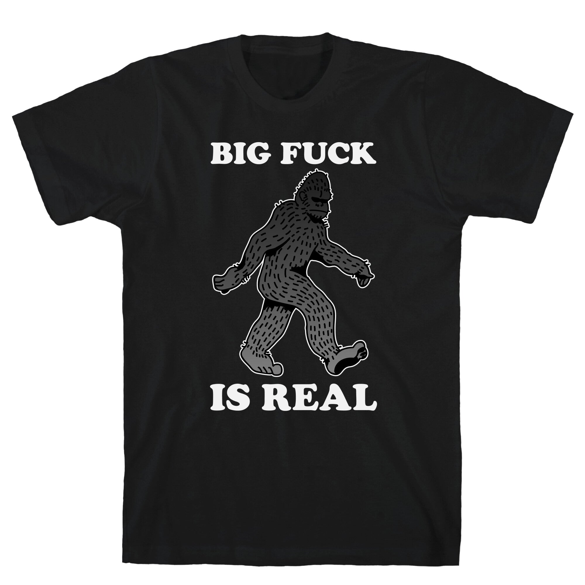 BIG FUCK Is Real T-Shirt